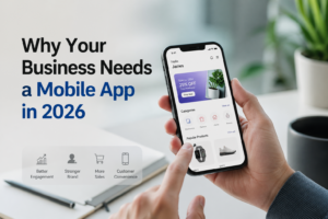 Why Your Business Needs a Mobile App in 2026