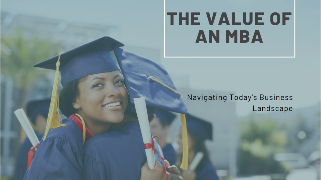 The Enduring Value of a Master of Business Administration in a Rapidly Evolving Business Landscape